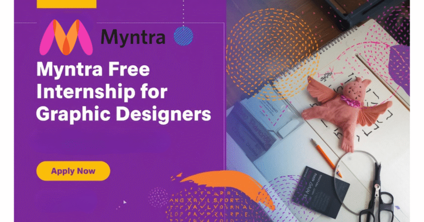 Don’t Miss! Myntra Free Internship for Graphic Designers 2025 – Apply Now