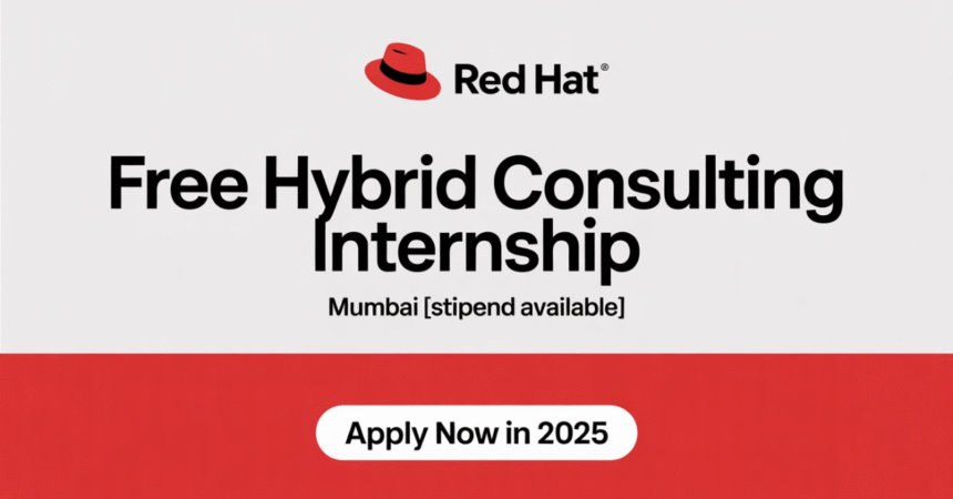 Red Hat is hiring Free Hybrid Consulting Internship, Mumbai [Stipend Available] Apply Now in 2025
