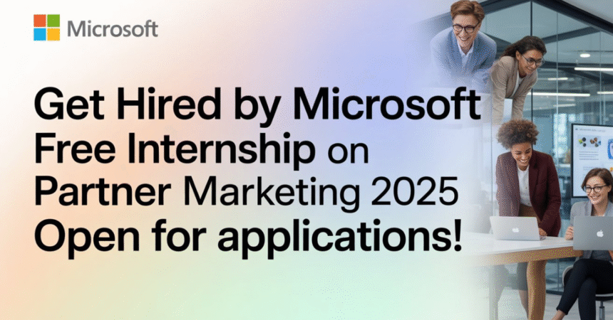 Get Hired by Microsoft Free Internship on Partner Marketing 2025 Open for Applications!